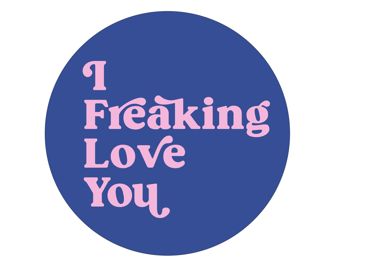 I Freaking Love You Stickers (Pack of 3)
